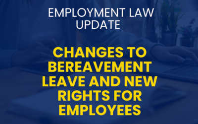 Employment Law Update: Changes to Bereavement Leave and New Rights for Employees
