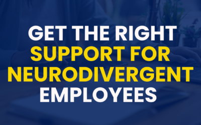 Get The Right Support For Your Neurodivergent Employees