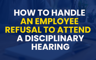 How to handle an employee’s refusal to attend a disciplinary hearing